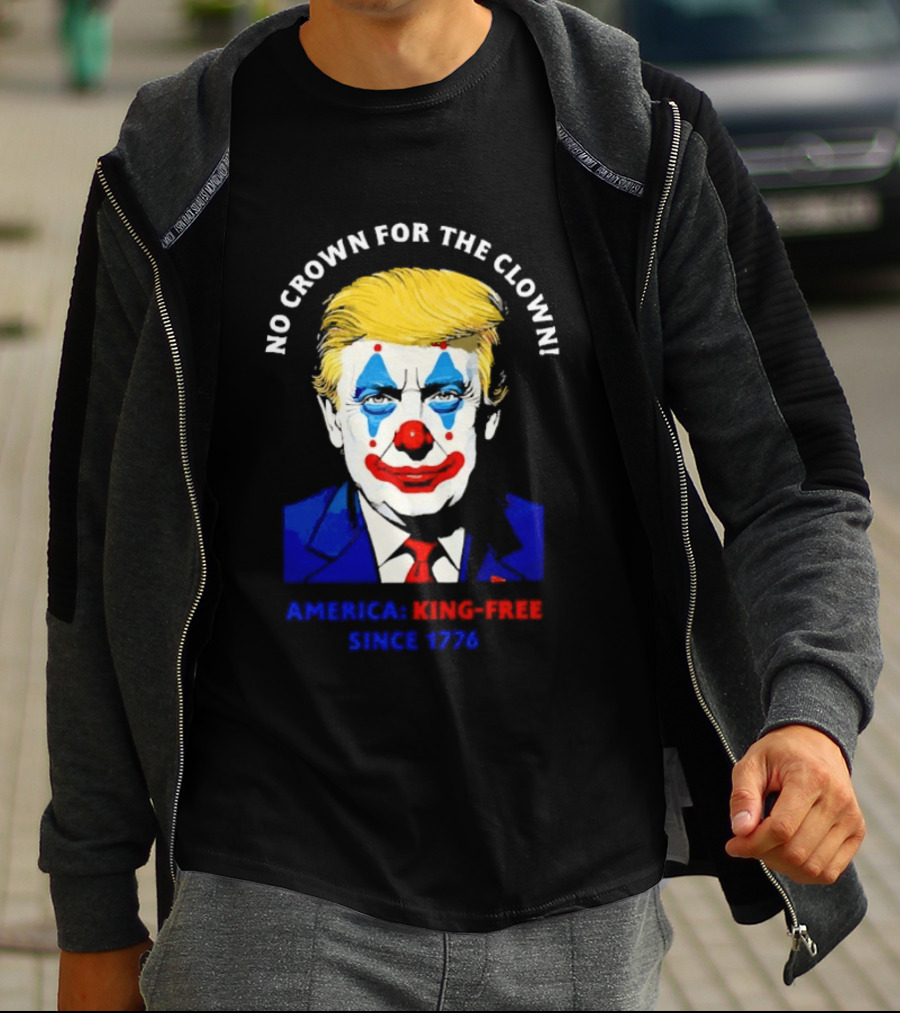 No Crown For The Clown America King Free Since 1776 Trump T-Shirt