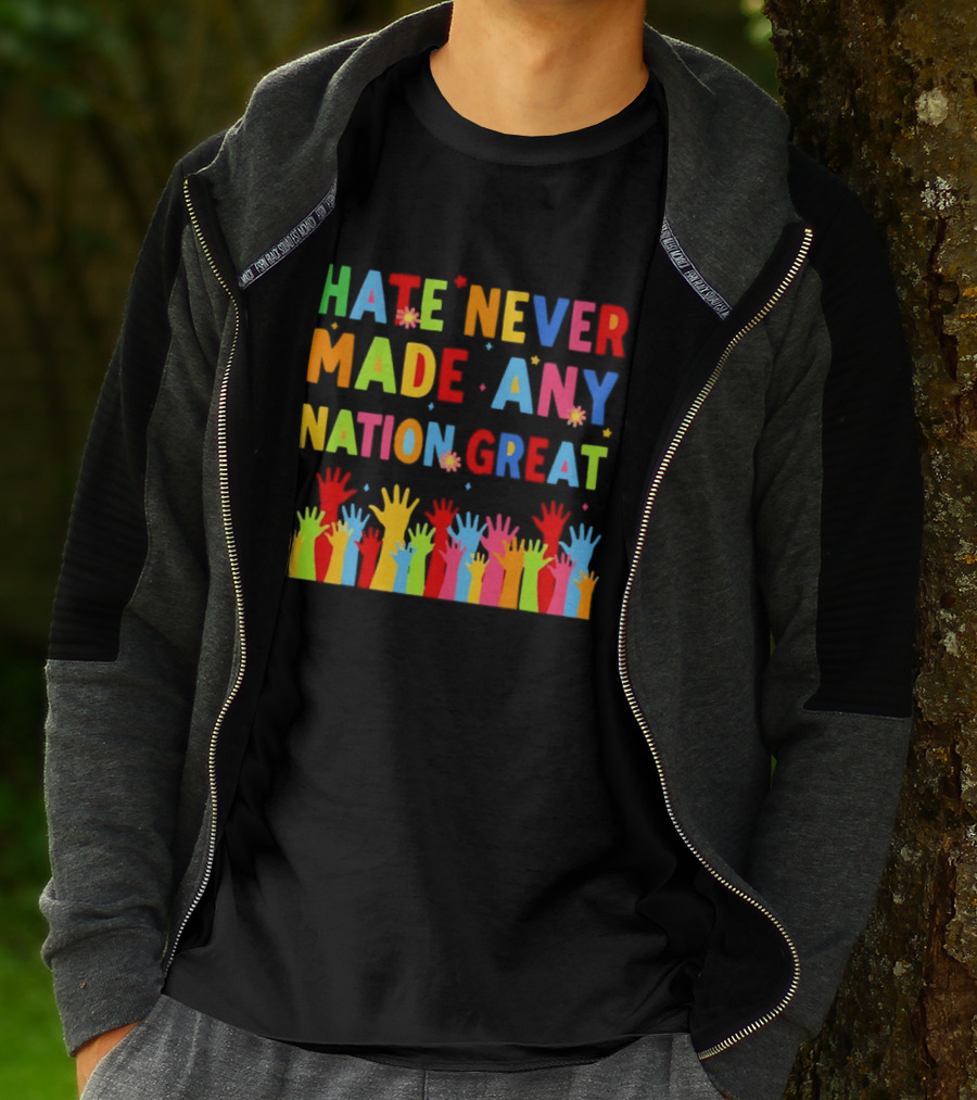 Hate Never Made Any Nation Great Colorful Hands Uplifted T-Shirt