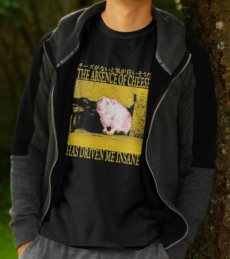 The Absence Of Cheese Has Driven Me Insane T-Shirt