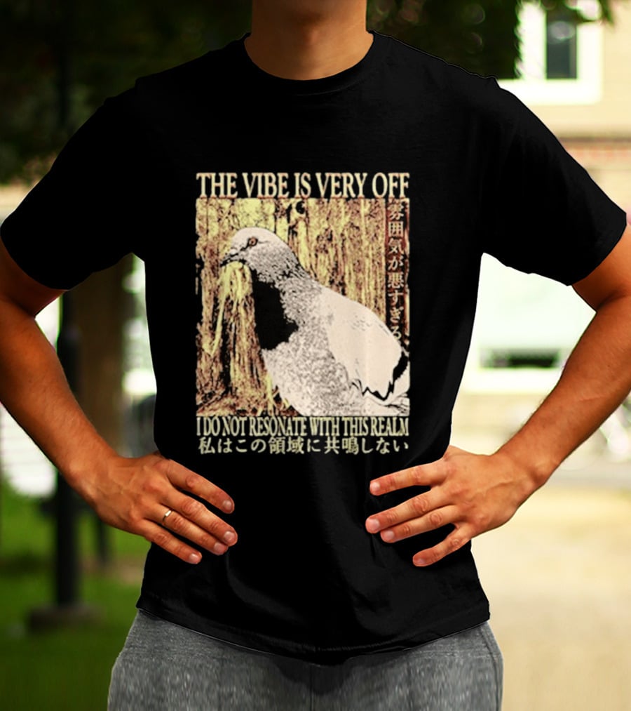 The Vibe Is Very Off I Do Not Resonate With This Realm Pigeon Japanese T-Shirt