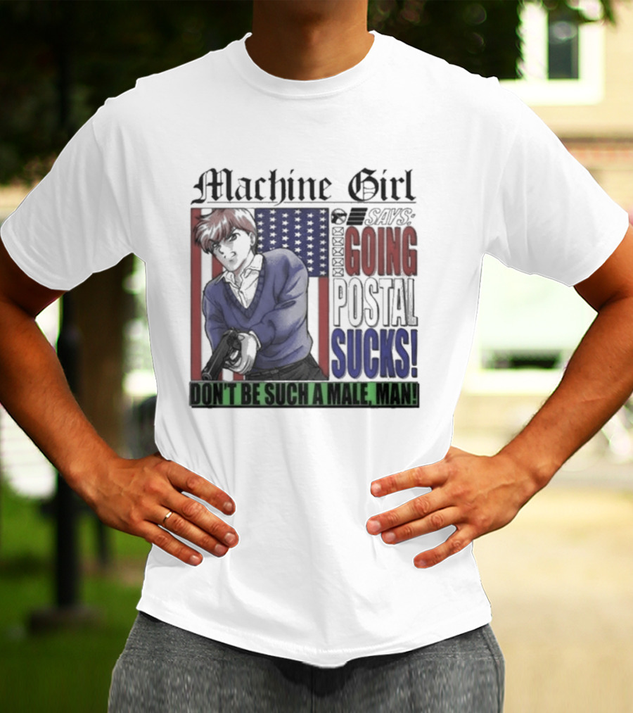 Machine Girl Says Going Postal Sucks Don't Be Such A Male Man USA Flag T-Shirt