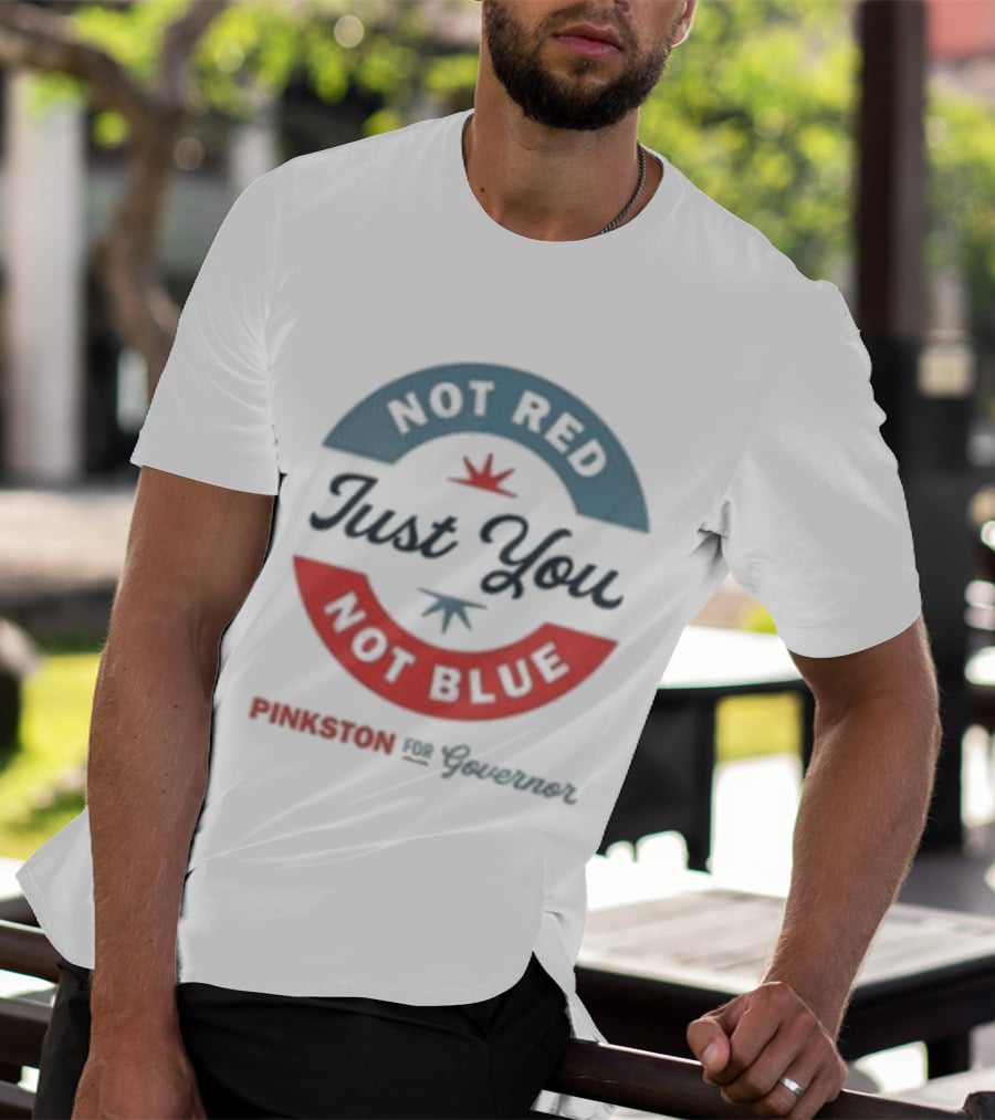 Not Red Just You Not Blue Pinkston For Governor T-Shirt