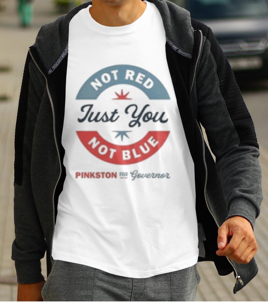 Not Red Just You Not Blue Pinkston For Governor T-Shirt