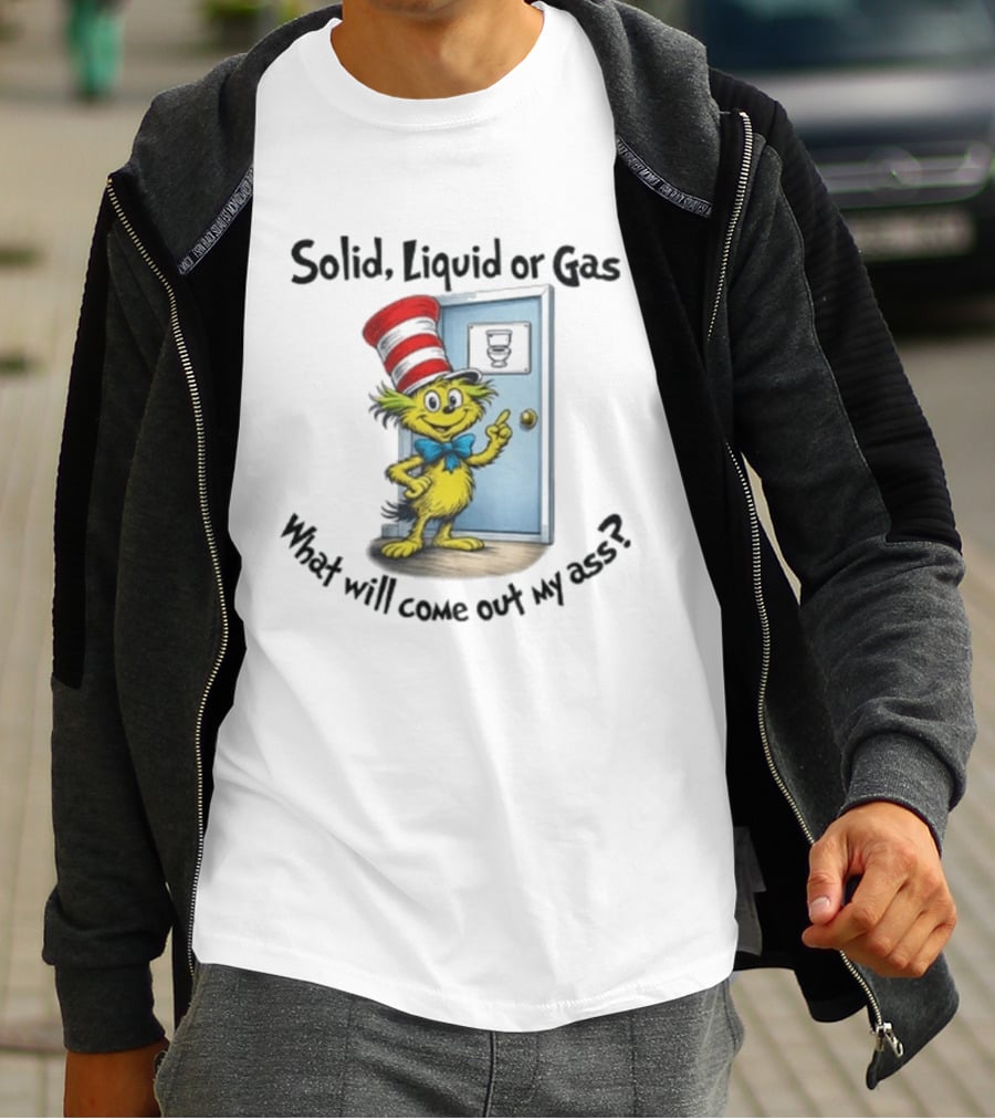 Solid Liquid Or Gas What Will Come Out Of My Ass Cat Hat Door Image T-Shirt