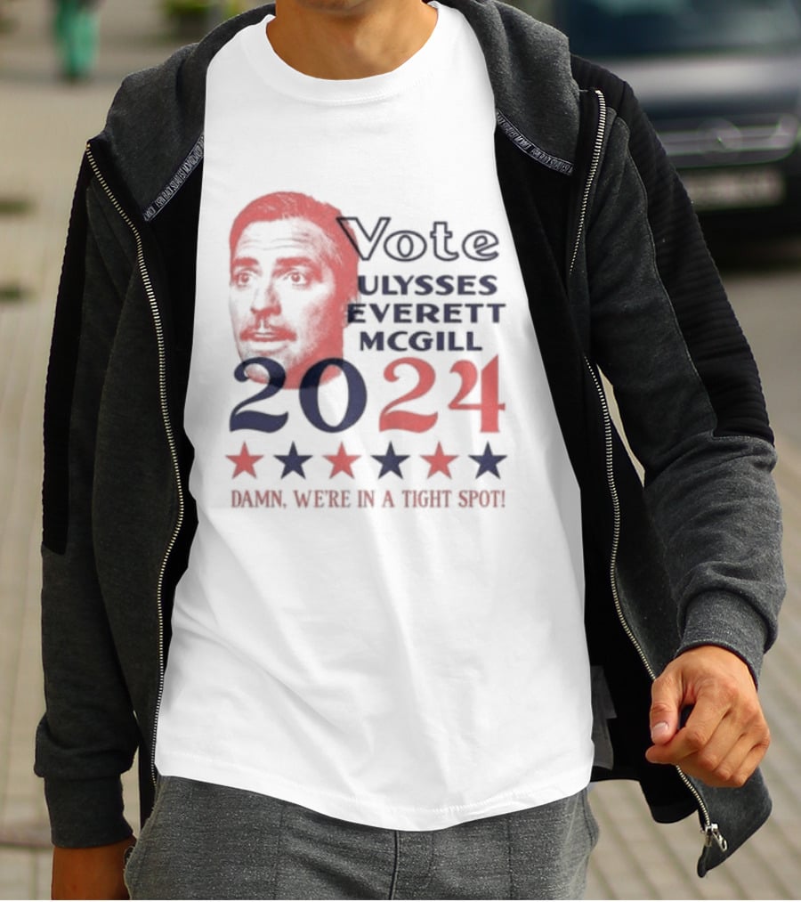 Vote Ulysses Everett McGill 2024 Damn We're In A Tight Spot Stars T-Shirt