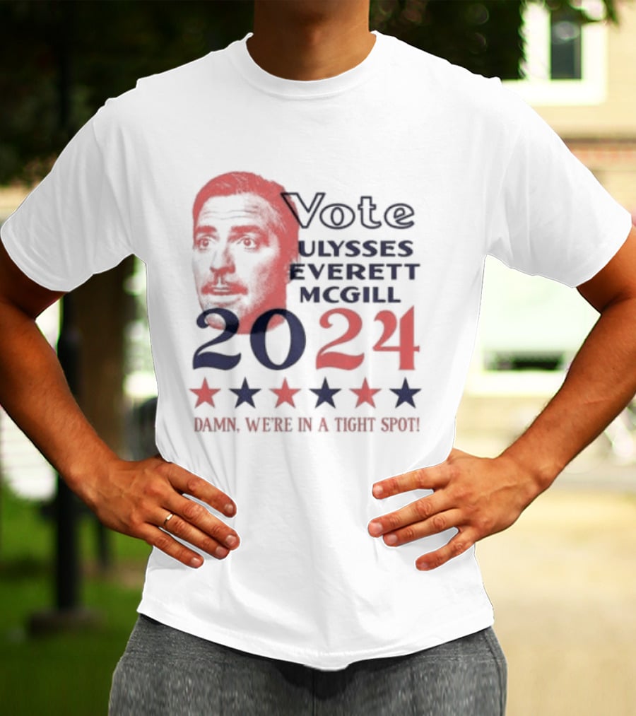 Vote Ulysses Everett McGill 2024 Damn We're In A Tight Spot Stars T-Shirt