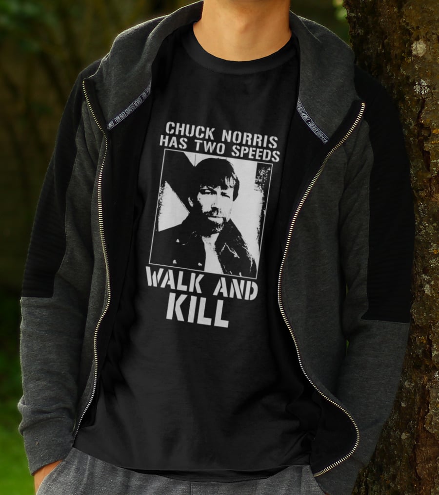 Chuck Norris Has Two Speeds Walk And Kill T-Shirt