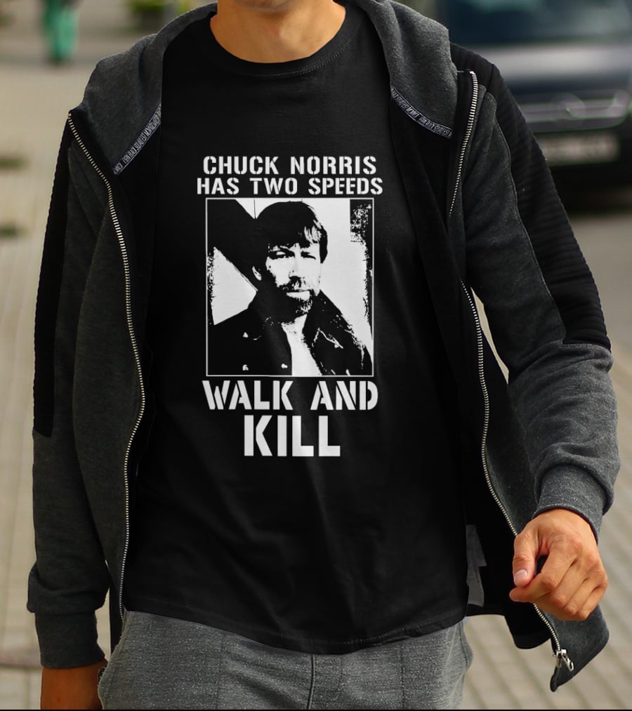 Chuck Norris Has Two Speeds Walk And Kill T-Shirt