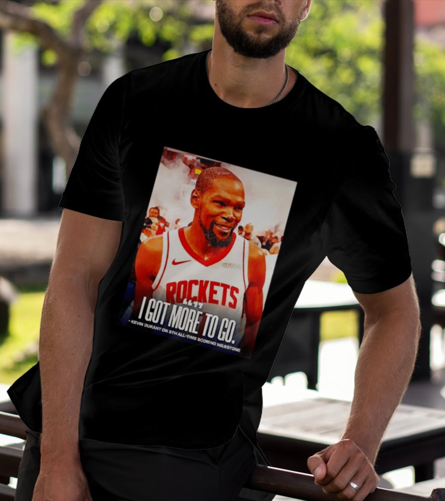 Houston Rockets I Got More To Go Kevin Durant 5th All Time Scoring Milestone T-Shirt