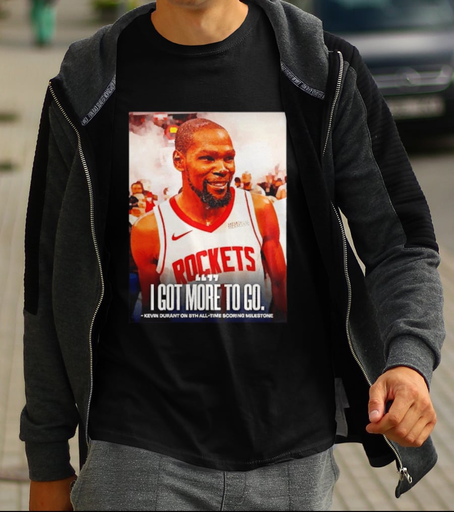 Houston Rockets I Got More To Go Kevin Durant 5th All Time Scoring Milestone T-Shirt