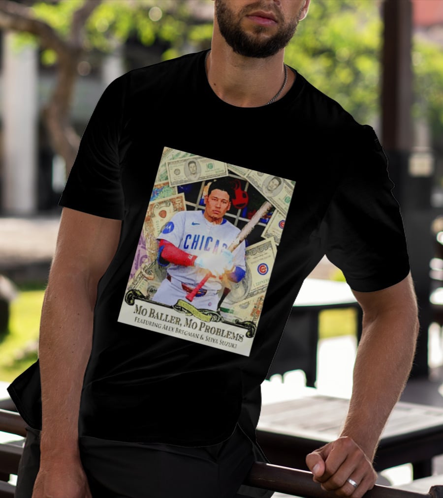 Mo Baller Mo Problems Chicago Cubs Featuring Alex Bregman Seiya Suzuki Moisés Ballesteros T-Shirt