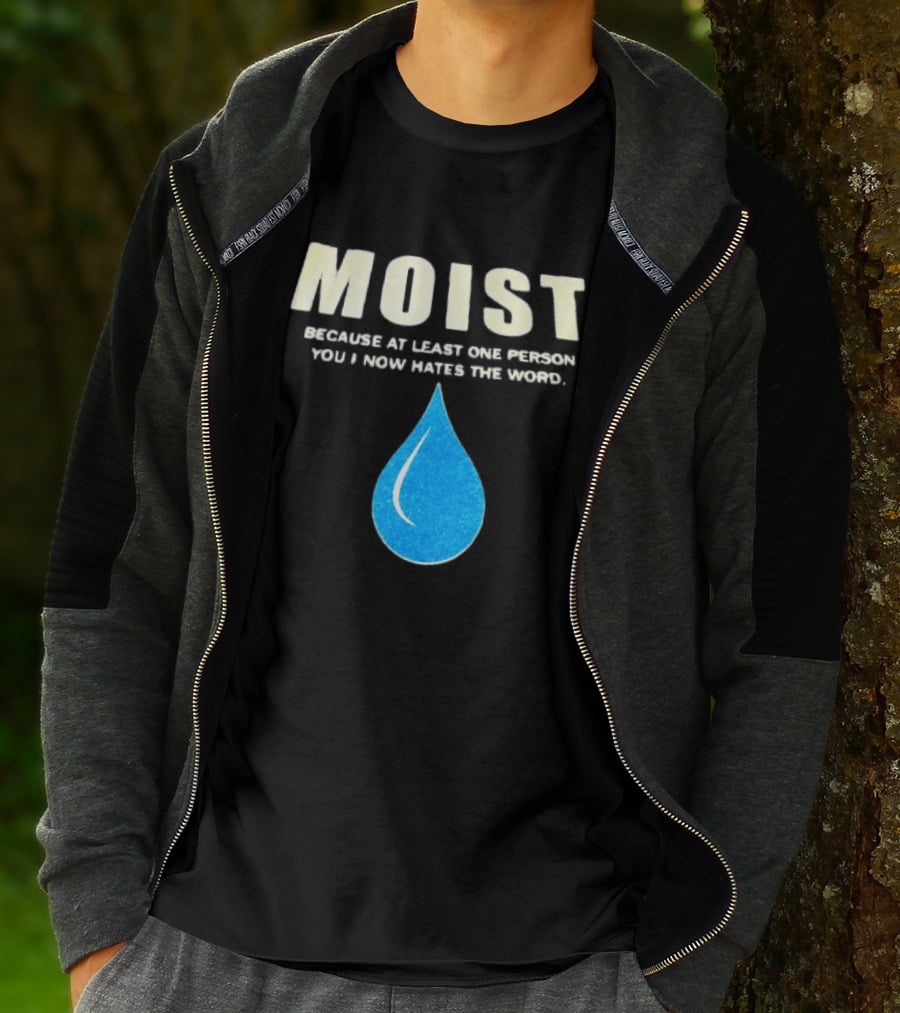 Moist Because At Least One Person You Know Hates The Word Blue Water Droplet T-Shirt