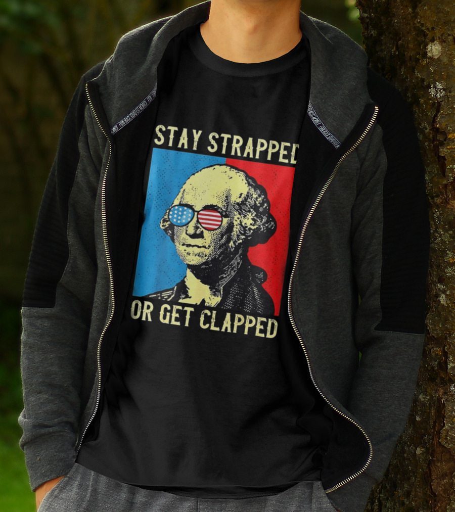 George Washington Stay Strapped Or Get Clapped Sunglasses American Flag T-Shirt