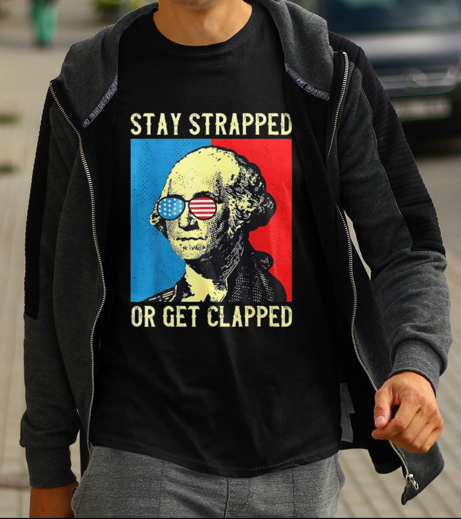 George Washington Stay Strapped Or Get Clapped Sunglasses American Flag T-Shirt