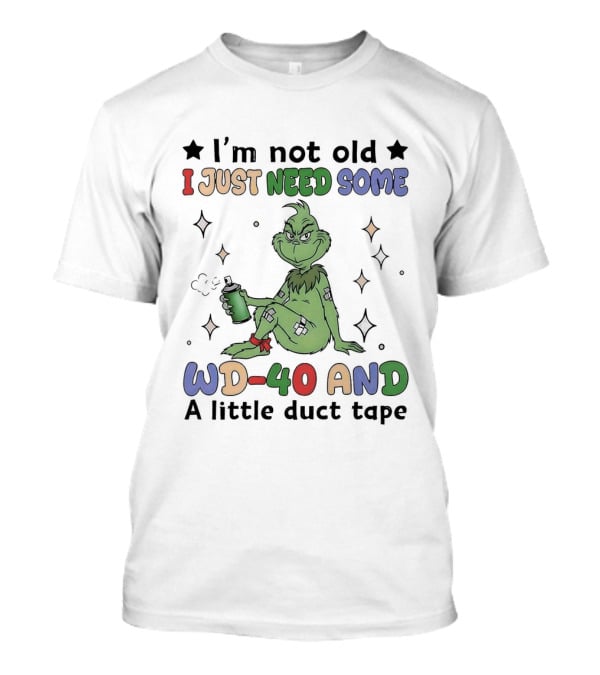 Grinch I'm Not Old I Just Need Some WD 40 And A Little Duct Tape T-Shirt
