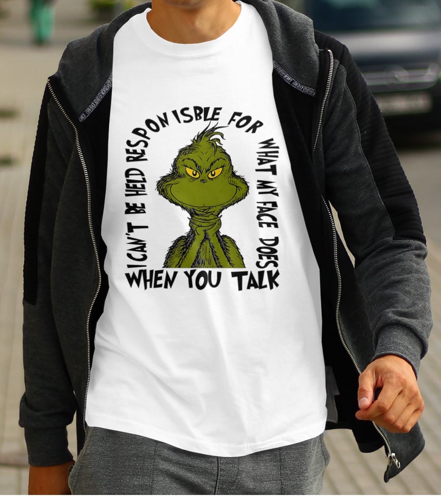 Grinch Can't Be Held Responsible For What My Face Does When You Talk T-Shirt