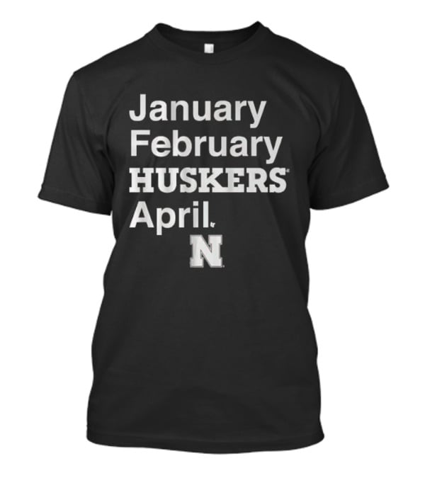 January February HUSKERS April Nebraska N T-Shirt