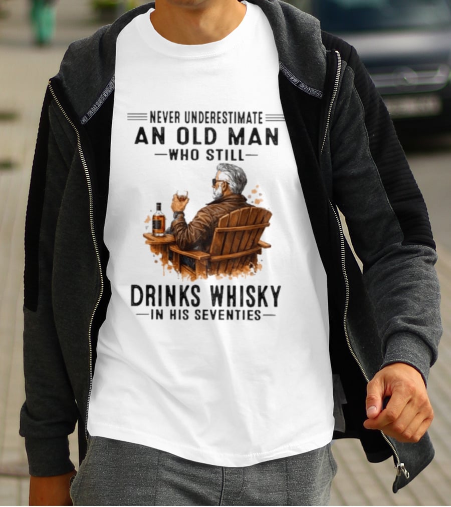 Never Underestimate An Old Man Who Still Drinks Whisky In His Seventies Relaxing In A Chair T-Shirt