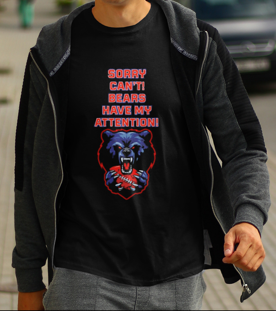 Sorry Can't Bears Have My Attention Football Fan T-Shirt