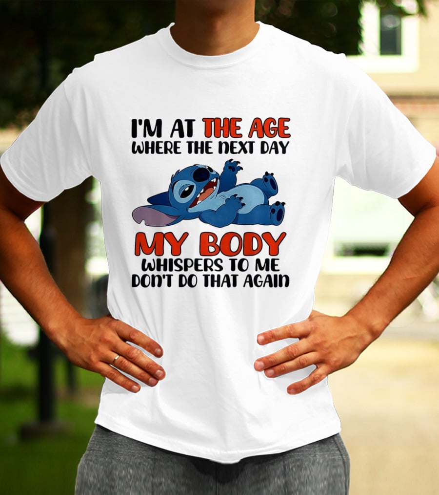 I'm At The Age Where The Next Day My Body Whispers Don't Do That Again Stitch T-Shirt