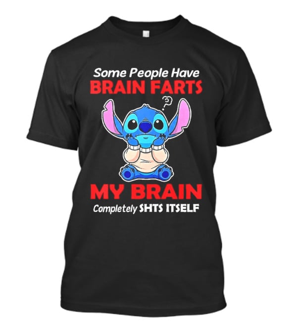 Stitch Some People Have Brain Farts My Brain Completely Shts Itself T-Shirt