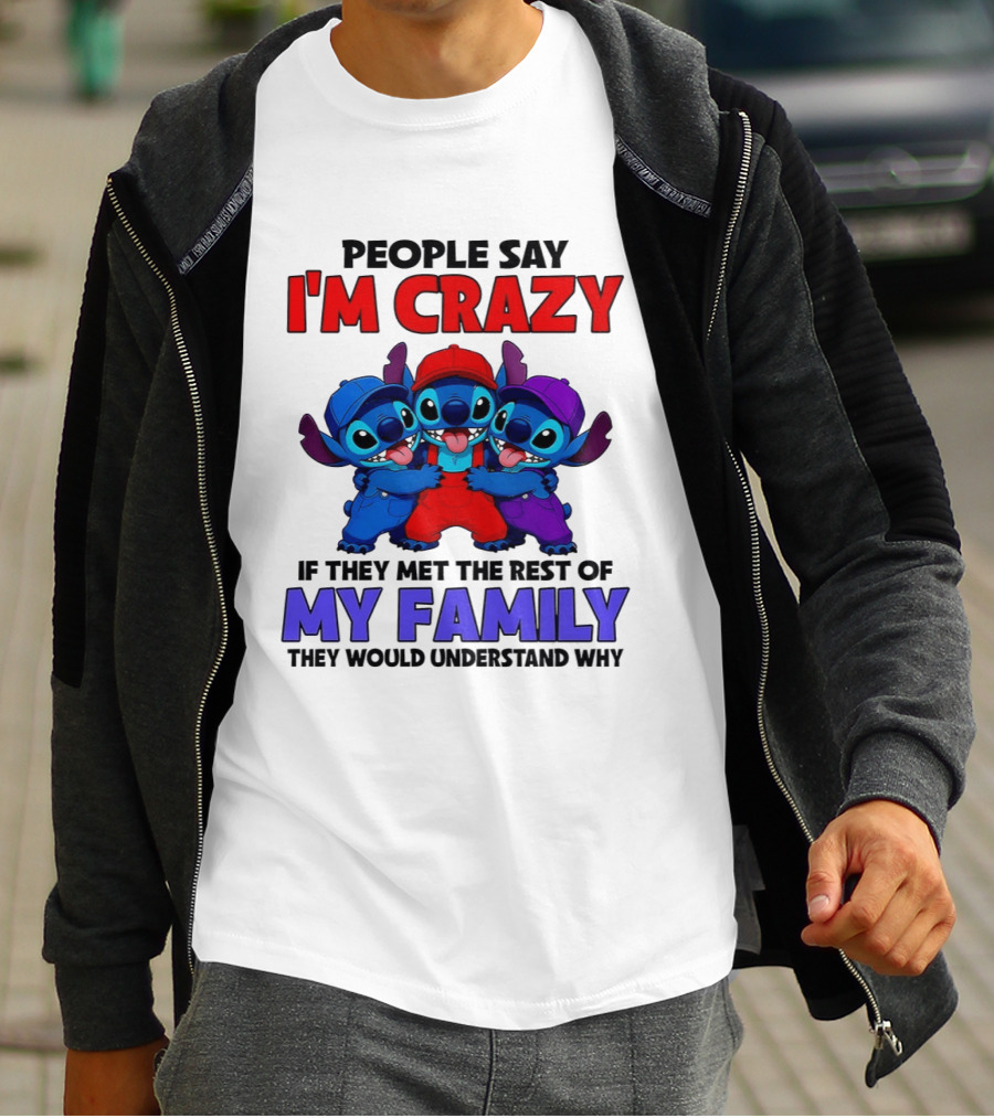 People Say I'm Crazy If They Met The Rest Of My Family They Would Understand Why Stitch Trio T-Shirt