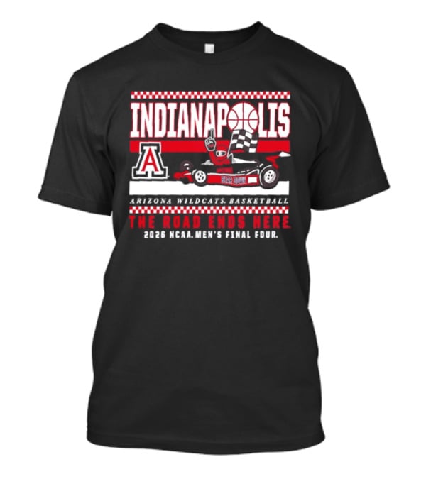 Arizona Wildcats Basketball 2026 NCAA Final Four Indianapolis The Road Ends Here T-Shirt