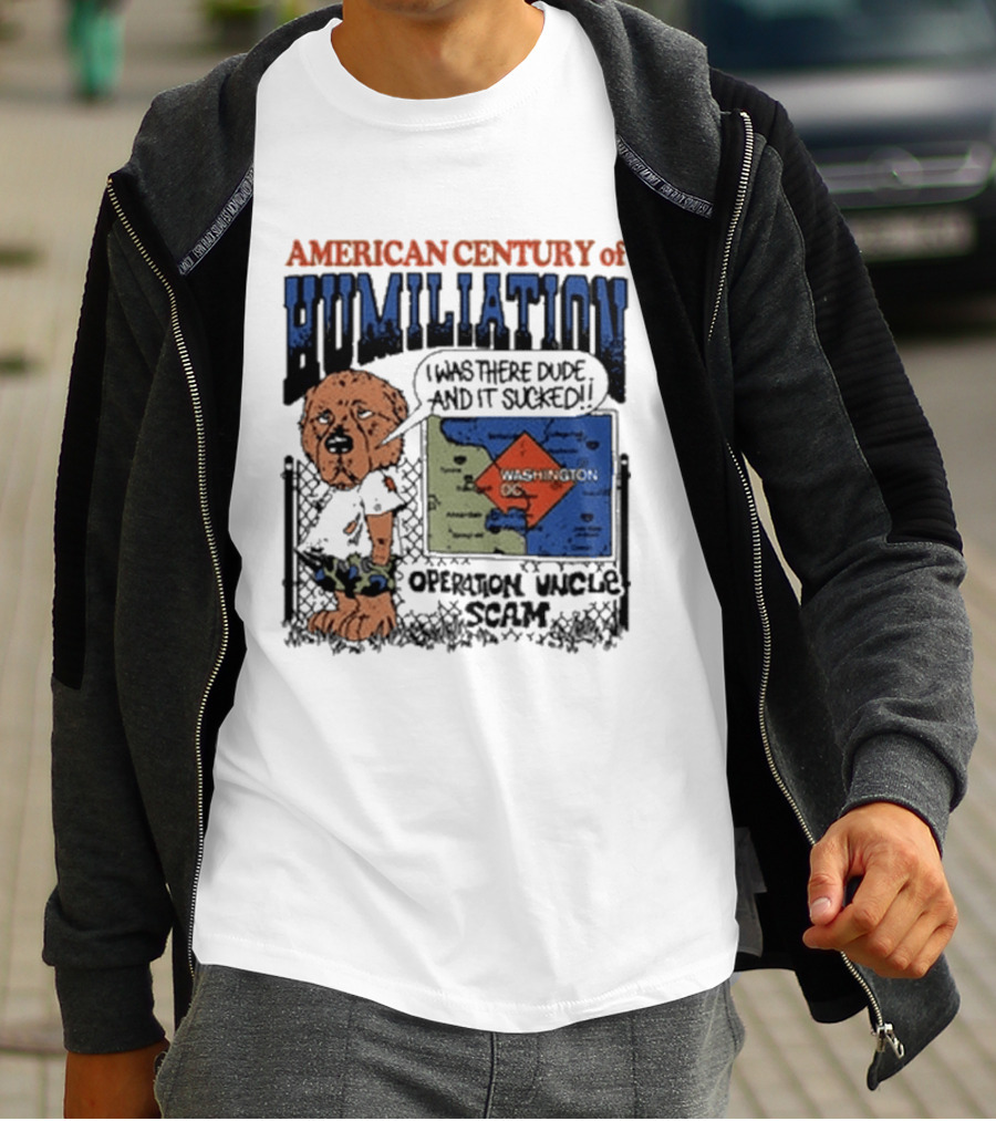 American Century Of Humiliation I Was There Dude And It Sucked Operation Uncle Scam T-Shirt