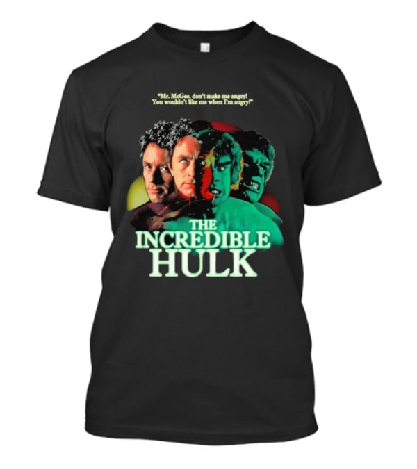 The Incredible Hulk TV Series Bill Bixby Lou Ferrigno Mr McGee Don't Make Me Angry You Wouldn't Like Me When I'm Angry T-Shirt