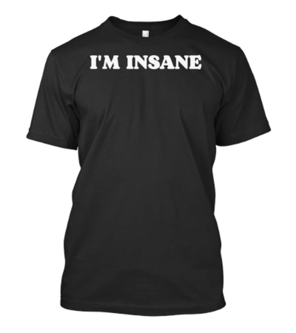 I'm Insane T-Shirt