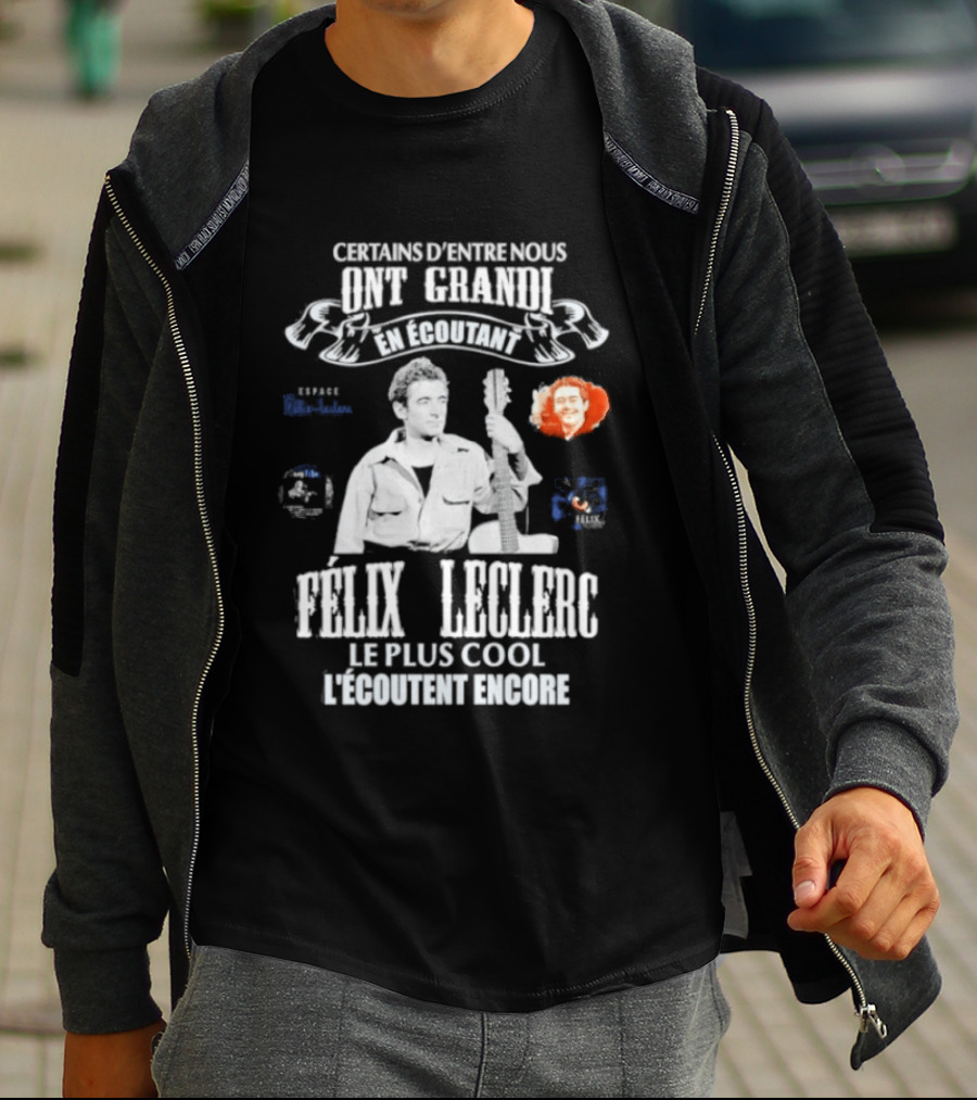 Certains D'entre Nous Ont Grandi En Écoutant Félix Leclerc Le Plus Cool Legends T-Shirt