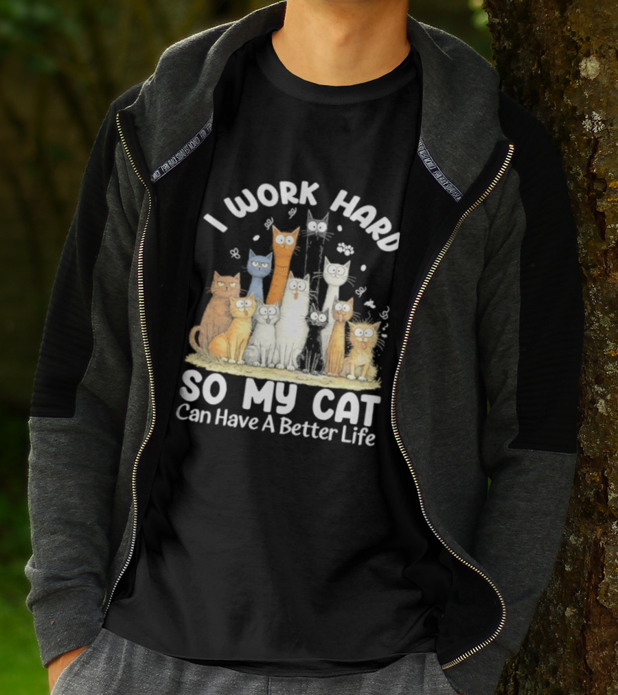 I Work Hard So My Cat Can Have A Better Life Funny Cartoon Cats T-Shirt