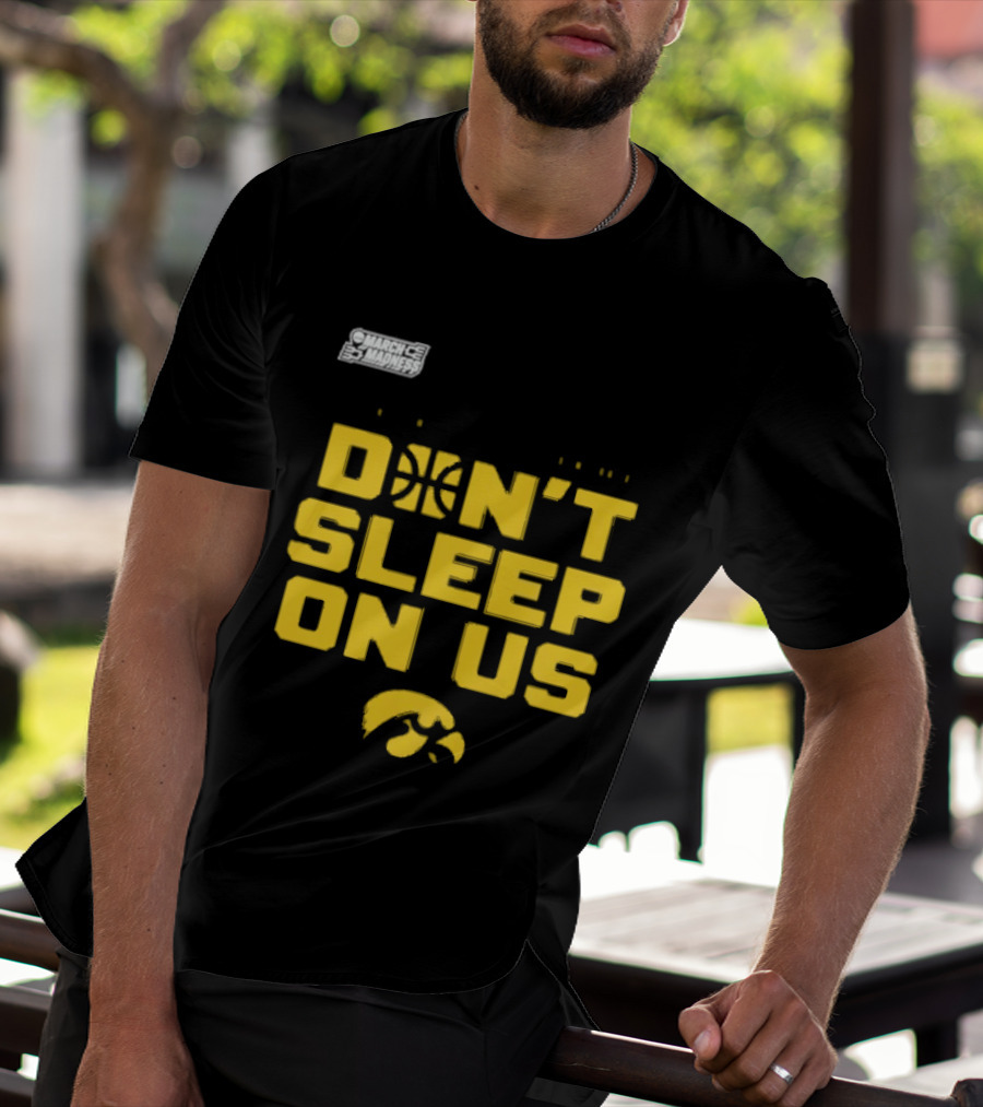 March Madness Iowa Hawkeyes Basketball Don't Sleep On Us T-Shirt