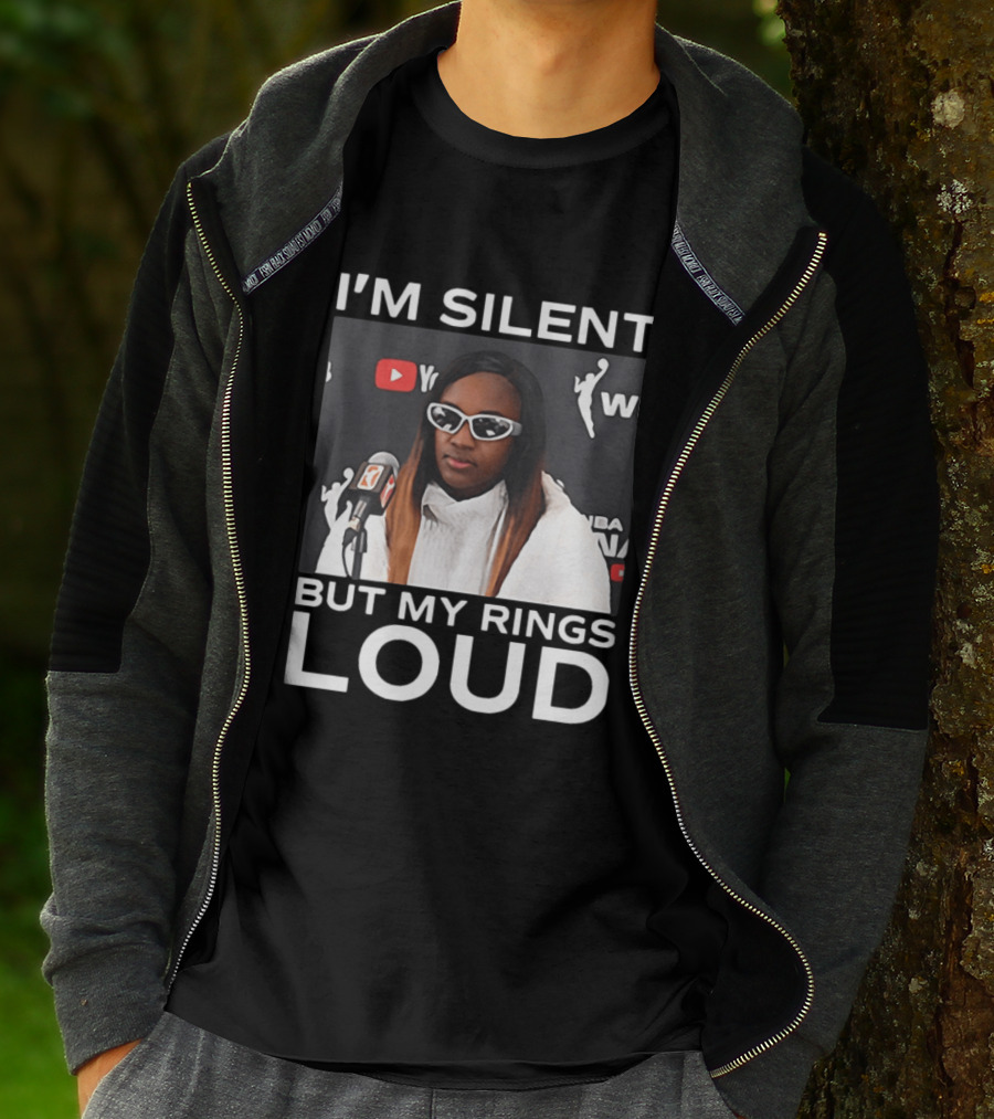 I'm Silent But My Rings Loud WNBA T-Shirt