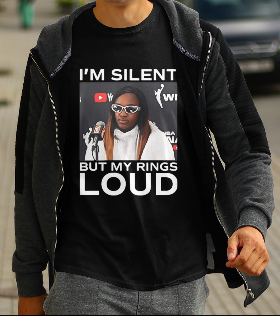 I'm Silent But My Rings Loud WNBA T-Shirt