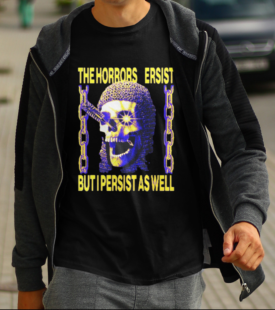 The Horrors Persist But I Persist As Well Skull Chains T-Shirt