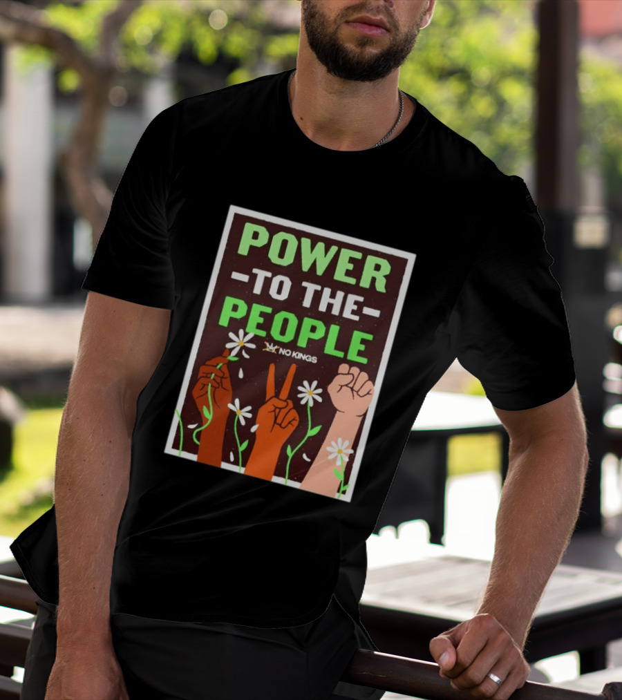 Power To The People No Kings Fist And Peace Sign With Daisies T-Shirt