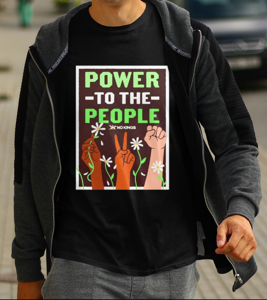 Power To The People No Kings Fist And Peace Sign With Daisies T-Shirt