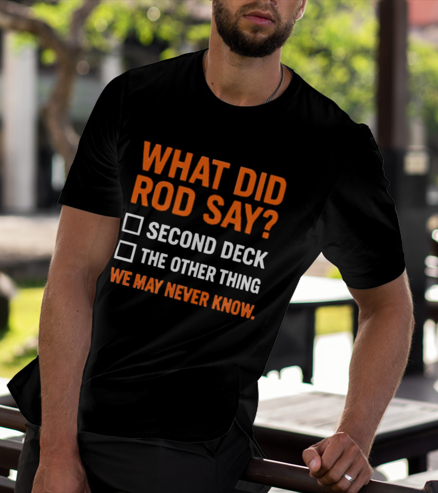 What Did Rod Say Second Deck The Other Thing We May Never Know Detroit Tigers T-Shirt