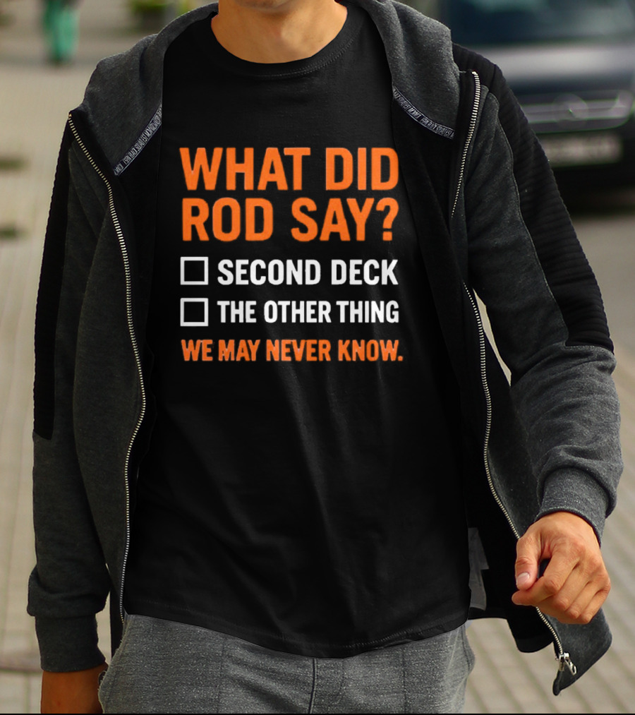 What Did Rod Say Second Deck The Other Thing We May Never Know Detroit Tigers T-Shirt