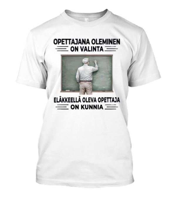 Opettajana Oleminen On Valinta Eläkkeellä Oleva Opettaja On Kunnia Tauluopetus T-Shirt