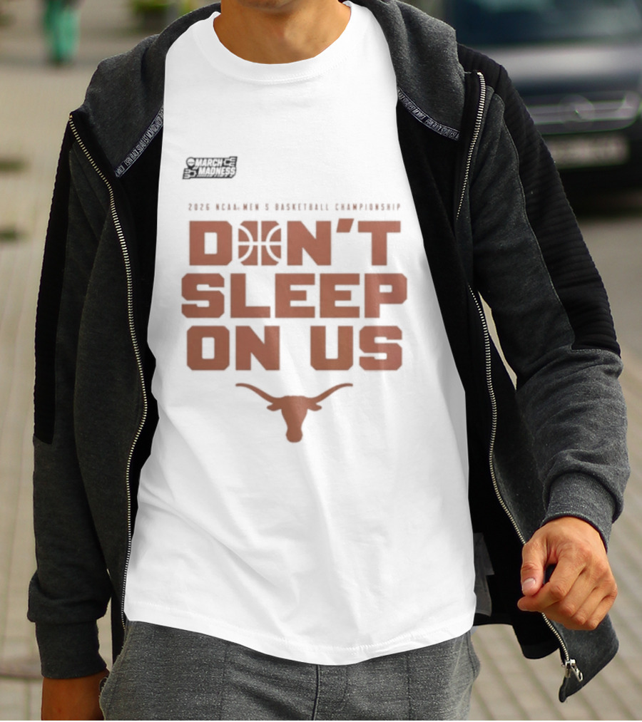 March Madness Texas Longhorns Men's Basketball Tournament Don't Sleep On Us T-Shirt