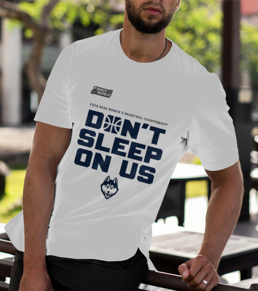 March Madness 2026 NCAA Women's Basketball Championship UConn Huskies Don't Sleep On Us T-Shirt
