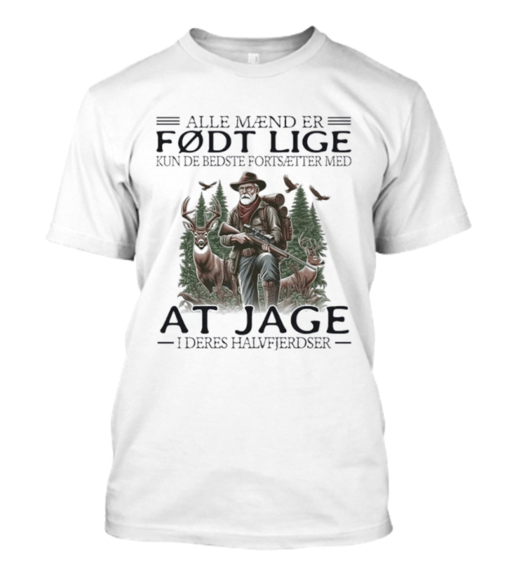 Alle Mænd Er Født Lige Kun De Bedste Fortsætter Med At Jage I Deres Halvfjerdser T-Shirt