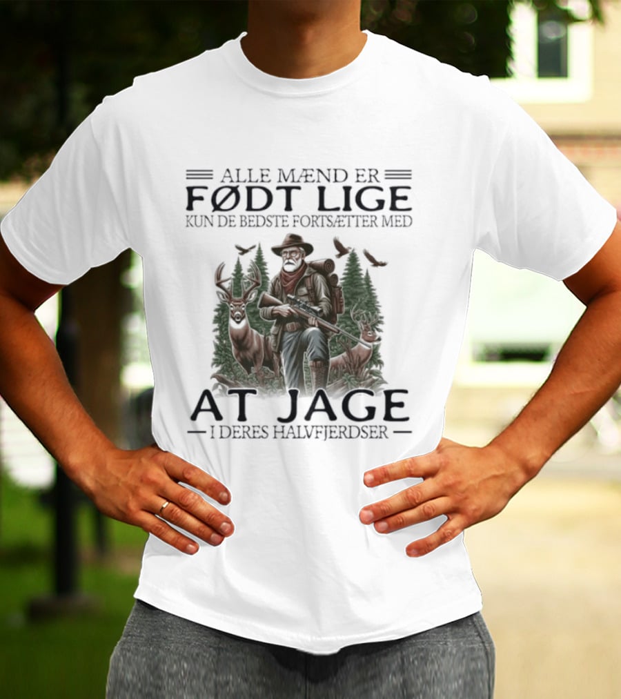 Alle Mænd Er Født Lige Kun De Bedste Fortsætter Med At Jage I Deres Halvfjerdser T-Shirt