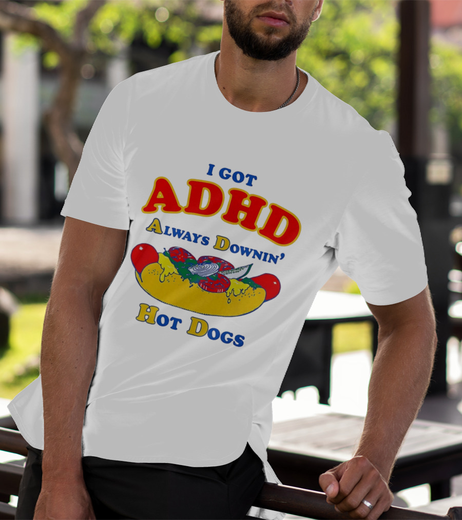 I Got ADHD Always Downin' Hot Dogs Retro Style Humor T-Shirt