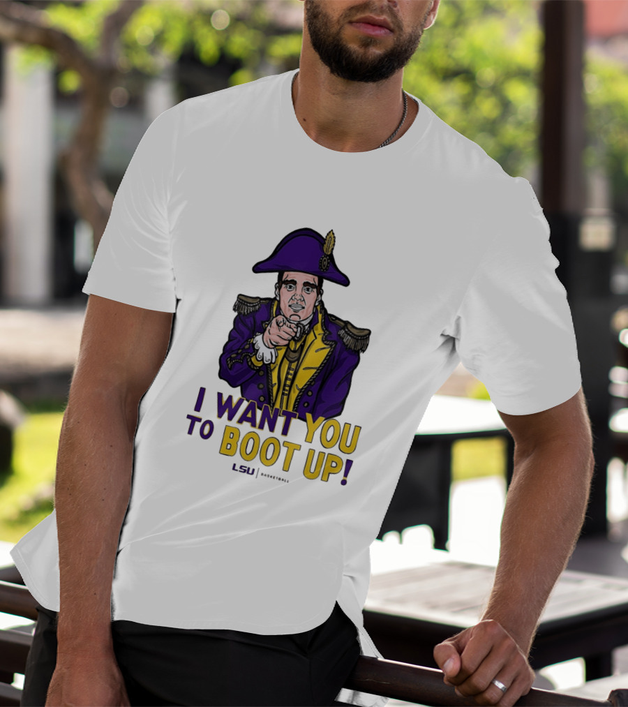 I Want You To Boot Up LSU Basketball Fan T-Shirt