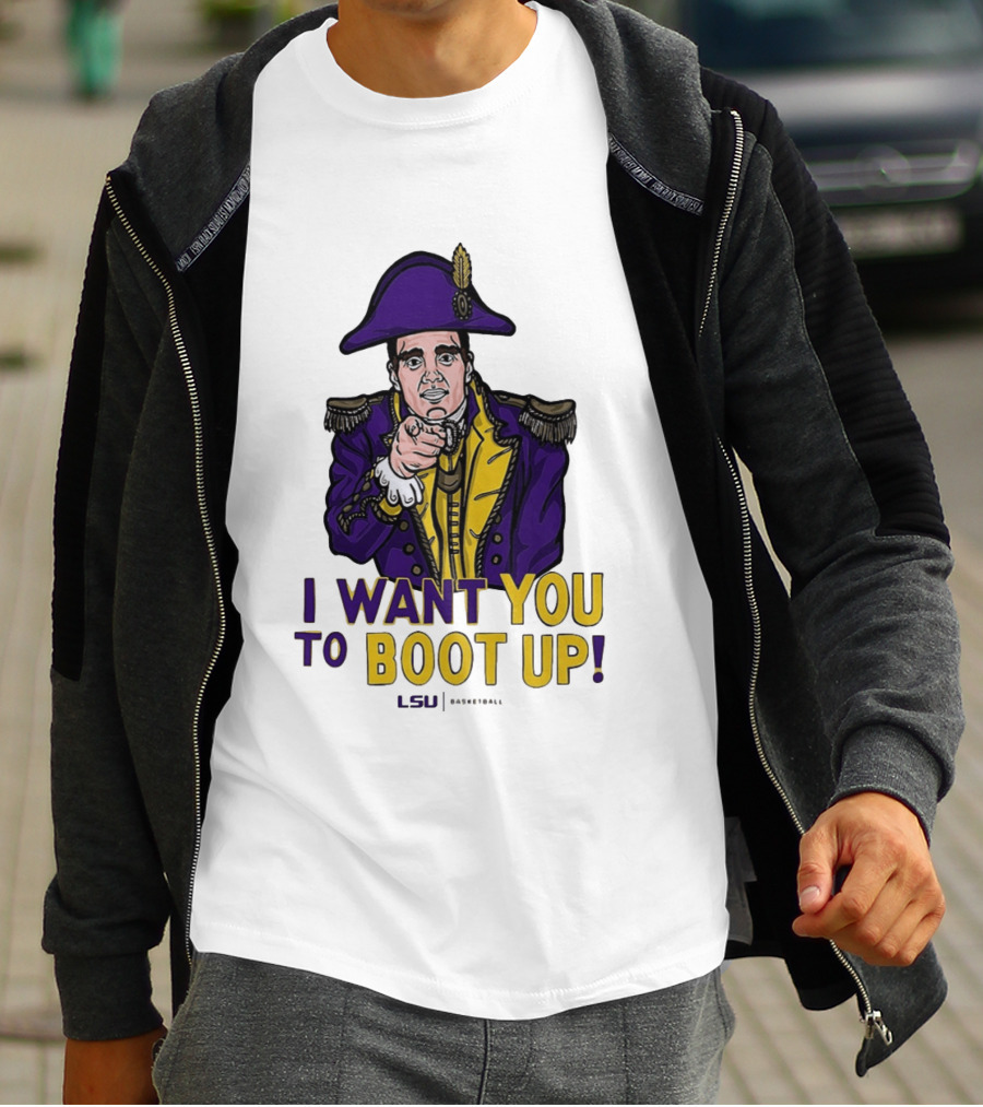 I Want You To Boot Up LSU Basketball Fan T-Shirt