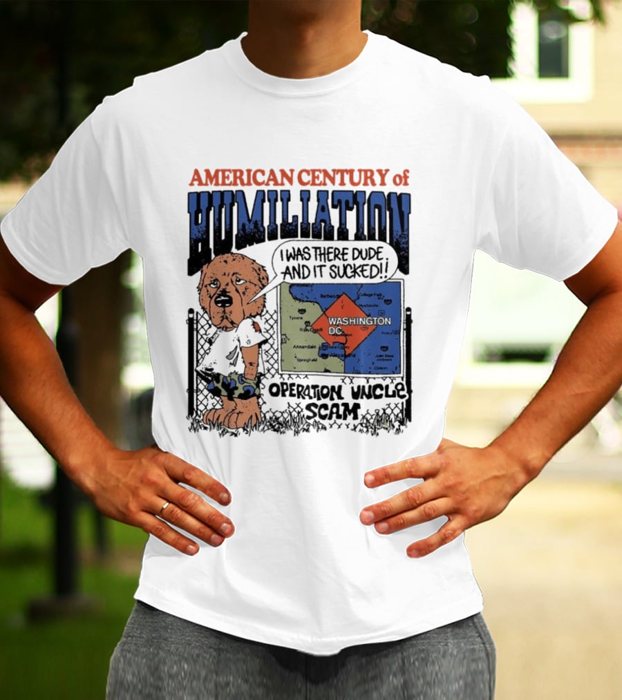 American Century Of Humiliation Operation Uncle Scam I Was There Dude And It Sucked T-Shirt