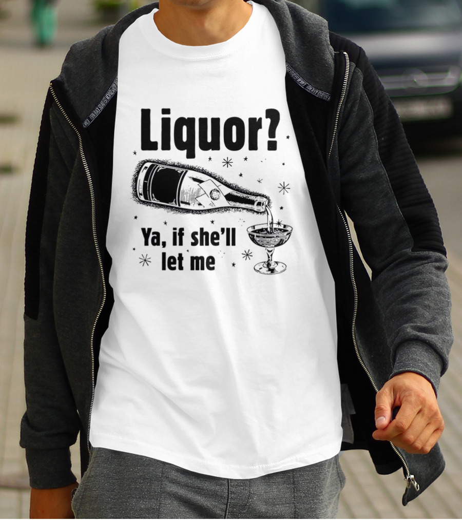 Liquor Ya If She'll Let Me Bottle Glass Star Bubbles T-Shirt